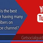 which is the best way for having many subscribers on YouTube channel-getsocialguide