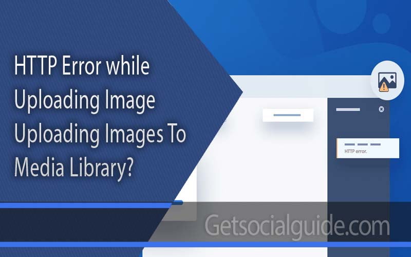 HTTP Error while Uploading Image Uploading Images to WordPress Media Library-getsocialguide