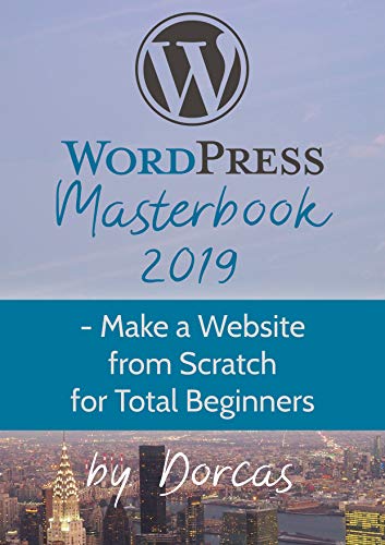 Book Cover of Dorcas Réamonn - WordPress Masterbook 2019: - Make a Website From Scratch For Total Beginners (Masterbook Series)