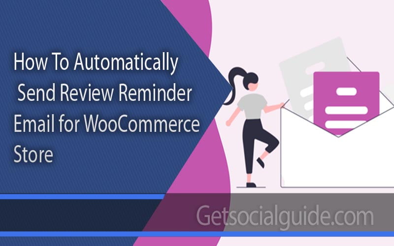 How To Automatically Send Review Reminder Email for WooCommerce Store - getsocialguide