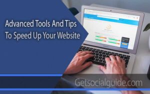 Advanced Tools And Tips To Speed Up Your Website - getsocialguide