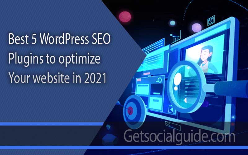 Best 5 WordPress SEO Plugins to optimize your website in 2021 - getsocialguide