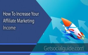 How To Increase Your Affiliate Marketing Income - getsocialguide