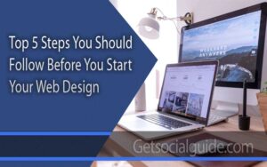 Steps You Should Follow Before You Start Your Web Design - getsocialguide