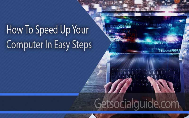 How To Speed Up Your Computer In Easy Steps - getsocialguide