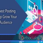 How Guest Posting Can Help Grow Your Online Audience - getsocialguide