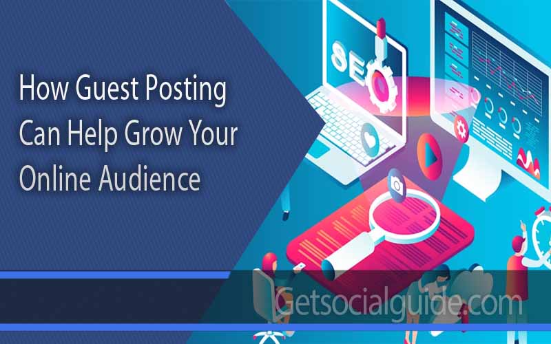 How Guest Posting Can Help Grow Your Online Audience - getsocialguide