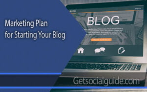 Marketing plan for Starting Your Blog - getsocialguide