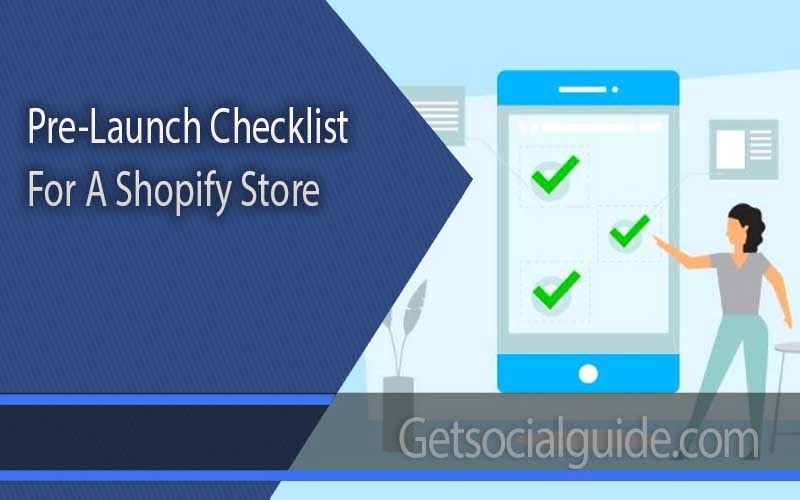 Pre-Launch Checklist For A Shopify Store -getsocialguide