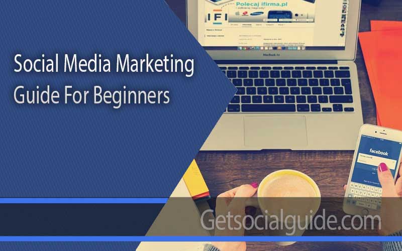 Social Media Marketing Guide For Beginners -getsocialguide
