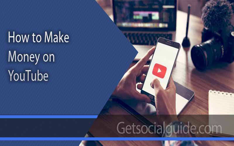 How to Make Money on YouTube - getsocialguide