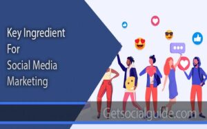 Key Ingredient for Social Media Marketing -getsocialguide