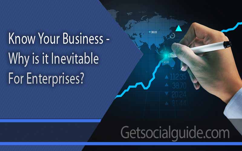 Know Your Business - Why is it Inevitable for Enterprisest - getsocialguide