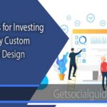 Reasons for Investing in a Fully Custom Website Design - getsocialguide