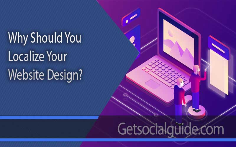 Why Should You Localize Your Website Design - getsocialguide