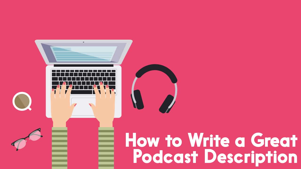 how to write a great podcast description