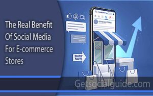 The Real Benefit of Social Media For E-commerce Stores