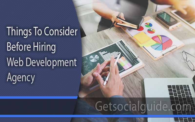Things To Consider Before Hiring A Web Development Agency
