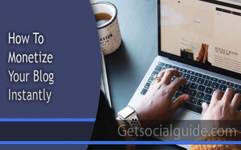 How To Monetize Your Blog Instantly