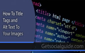 How To Title Tags and Alt Text to Your Images