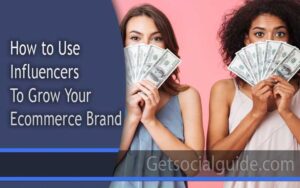 How to Use Influencers to Grow Your Ecommerce Brand