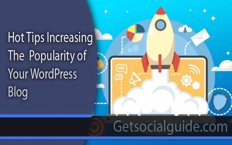 Tips For Increasing the Popularity of Your WordPress Blog