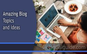 Amazing Blog Topics and Ideas