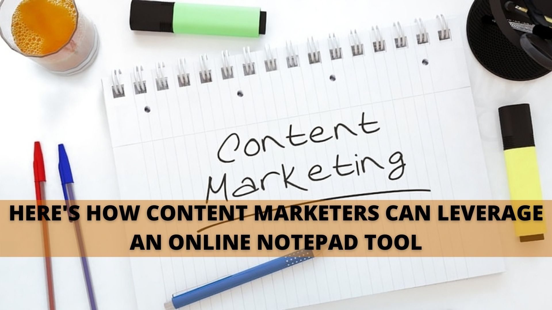 Here's How Content Marketers Can Leverage An Online Notepad Tool
