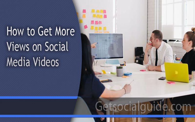 How to Get More Views on Social Media Videos