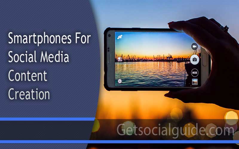 Smartphones for Social Media Content Creation