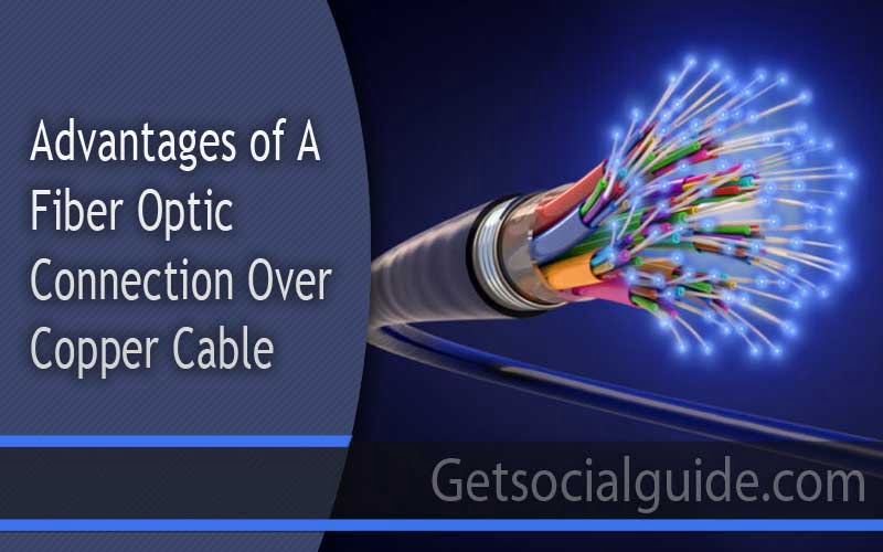 Advantages of a Fiber Optic Connection Over Copper Cable