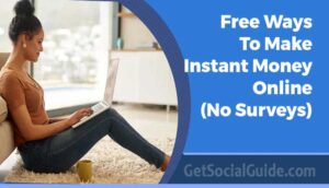 Free-Ways-To-Make-Instant-Money-Online-No-Surveys-getsocialguide