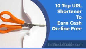 10 Top URL Shortener To Earn Cash On-line Free- getsocialguide