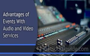 Advantages of Having Events With Quality Audio and Video Services