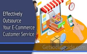 Effectively Outsource Your E-Commerce Customer Service