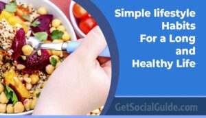 Simple lifestyle habits for a long and healthy life