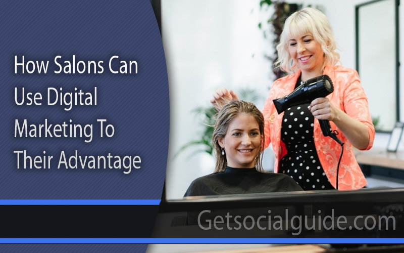 How Salons Can Use Digital Marketing to Their Advantage