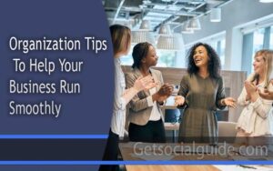 Organization Tips To Help Your Business Run Smoothly