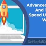 Advanced Tools And Tips To Speed Up Your Website
