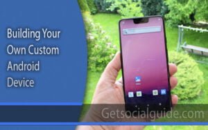 Building Your Own Custom Android Device