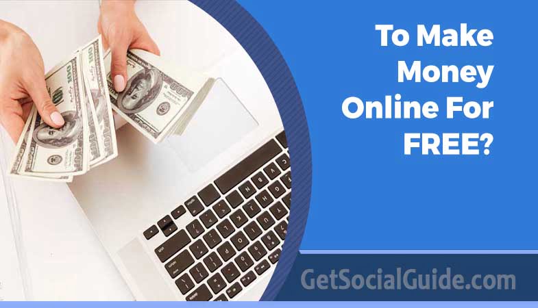 Tips on how to make cash online for FREE-getsocialguide