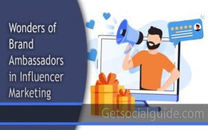 Wonders of Brand Ambassadors in Influencer Marketing