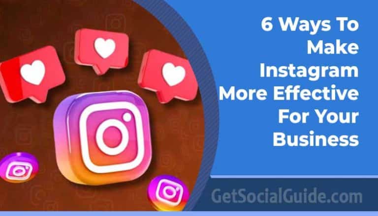 6 Ways To Make Instagram More Effective For Your Business