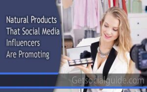 Natural Products That Social Media Influencers Are Promoting