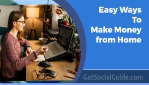 Best and Easy Ways to Make Money from Home - getsocialguide