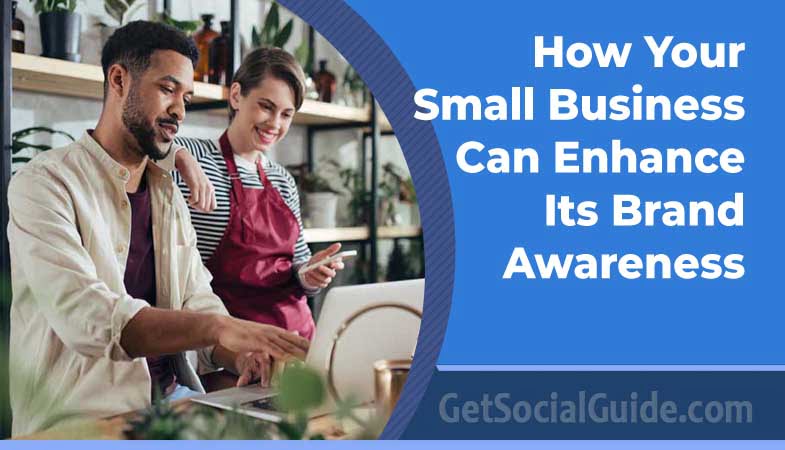 How Your Small Business Can Enhance Its Brand Awareness