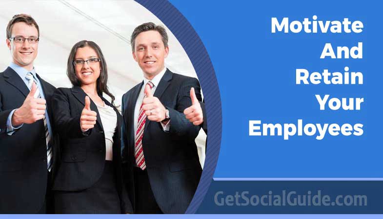 Motivate And Retain Your Employees