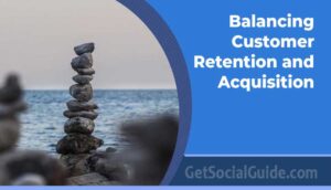 Balancing Customer Retention and Acquisition