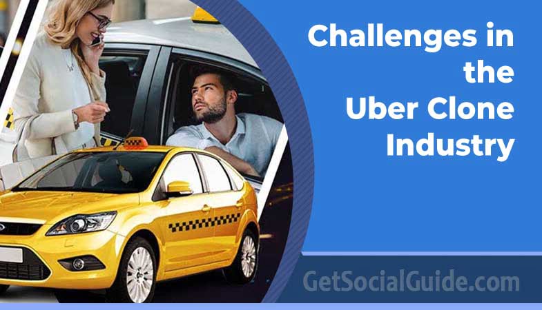 Challenges in the Uber Clone Industry - GetSocialGuide.com