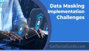 Data Masking Implementation Challenges